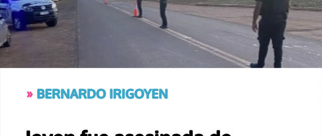 BERNARDO IRIGOYEN: Joven fue asesinada de un disparo y buscan al sospechoso