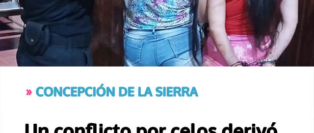 Un conflicto por celos derivó en agresiones y terminó con dos mujeres detenidas